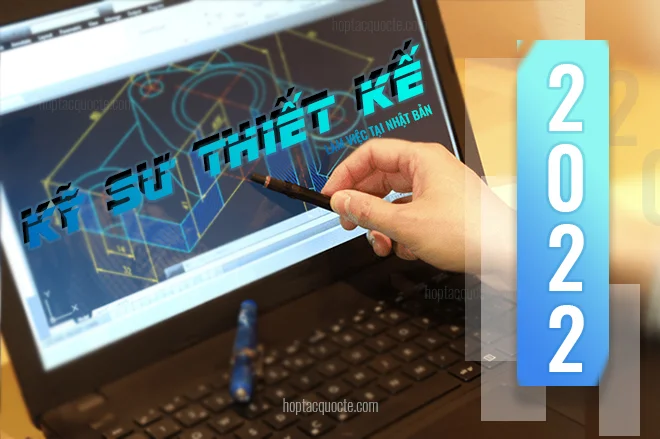 Tuyển dụng kỹ sư thiết kế Nhật Bản 2022