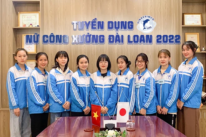 Tuyển số lượng lớn nữ công xưởng Đài Loan 2022